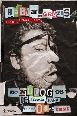 HABLAR ES GRATIS. MONOLOGOS DE LA SEXTA PARA TIEMPOS DE CRIS | 9788408101093 | BUENAFUENTE, ANDREU | Llibreria Aqualata | Comprar llibres en català i castellà online | Comprar llibres Igualada