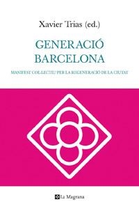 GENERACIO BARCELONA. MANIFEST COL.LECTIU PER LA REGENACIO DE | 9788482649252 | TRIAS, XAVIER (EDITOR) | Llibreria Aqualata | Comprar llibres en català i castellà online | Comprar llibres Igualada