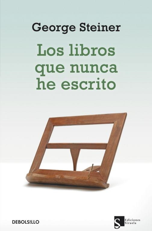 LIBROS QUE NUNCA HE ESCRITO, LOS (DEBOLSILLO 267) | 9788499088211 | STEINER, GEORGE | Llibreria Aqualata | Comprar llibres en català i castellà online | Comprar llibres Igualada