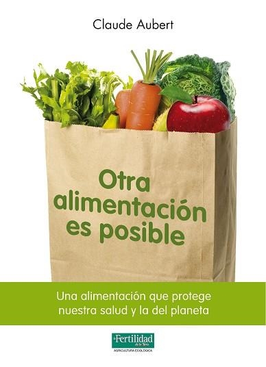 OTRA ALIMENTACION ES POSIBLE | 9788493828929 | AUBERT, CLAUDE | Llibreria Aqualata | Comprar libros en catalán y castellano online | Comprar libros Igualada