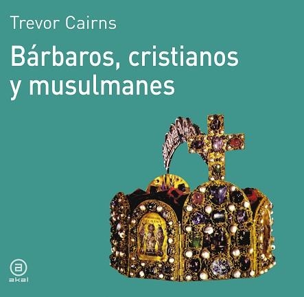 BARBAROS, CRISTIANOS Y MUSULMANES | 9788476005057 | CAIRNS, TREVOR | Llibreria Aqualata | Comprar llibres en català i castellà online | Comprar llibres Igualada