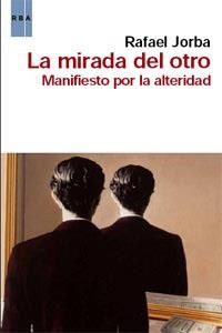 MIRADA DEL OTRO, LA. MANIFIESTO POR LA ALTERIDAD | 9788490060339 | JORBA, RAFAEL | Llibreria Aqualata | Comprar llibres en català i castellà online | Comprar llibres Igualada