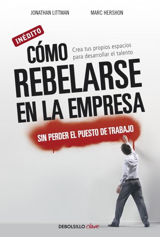 COMO REBELARSE EN LA EMPRESA (DEBOLSILLO CLAVE) | 9788499088570 | LITTMAN, JONATHAN / HERSHON, MARC | Llibreria Aqualata | Comprar llibres en català i castellà online | Comprar llibres Igualada