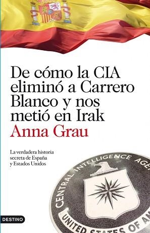 DE COMO LA CIA ELIMINO A CARRERO BLANCO Y NOS METIO EN IRAK | 9788423344789 | GRAU, ANNA | Llibreria Aqualata | Comprar llibres en català i castellà online | Comprar llibres Igualada