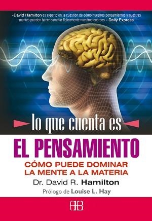 LO QUE CUENTA ES EL PENSAMIENTO. COMO PUEDE DOMINAR LA MENTE | 9788496111950 | HAMILTON, DAVID R. | Llibreria Aqualata | Comprar llibres en català i castellà online | Comprar llibres Igualada