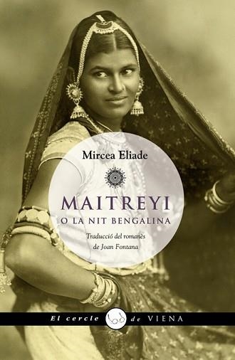 MAITREYI O LA NIT BENGALINA (CERCLE DE VIENA 26) | 9788483306055 | ELIADE, MIRCEA | Llibreria Aqualata | Comprar llibres en català i castellà online | Comprar llibres Igualada