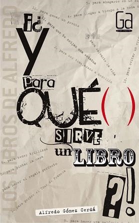 Y PARA QUE SIERVE UN LIBRO? (G.A. LOS LIBROS DE ALFREDO 6) | 9788467548129 | GOMEZ CERDA, ALFREDO | Llibreria Aqualata | Comprar llibres en català i castellà online | Comprar llibres Igualada