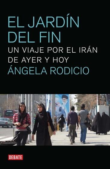 JARDIN DEL FIN, EL. UNA VIAJER POR EL IRAN DE HOY | 9788499920382 | RODICIO, ANGELA | Llibreria Aqualata | Comprar llibres en català i castellà online | Comprar llibres Igualada