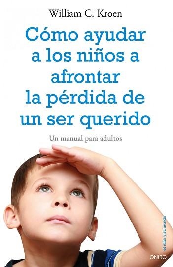 COMO AYUDAR A LOS NIÑOS A AFRONTAR LA PERDIDA DE UN SER QUER | 9788497545334 | KROEN, WILLIAM C | Llibreria Aqualata | Comprar llibres en català i castellà online | Comprar llibres Igualada