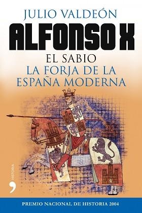 ALFONSO X EL SABIO. LA FORJA DE LA ESPAÑA MODERNA | 9788484609940 | VALDEON, JULIO | Llibreria Aqualata | Comprar llibres en català i castellà online | Comprar llibres Igualada