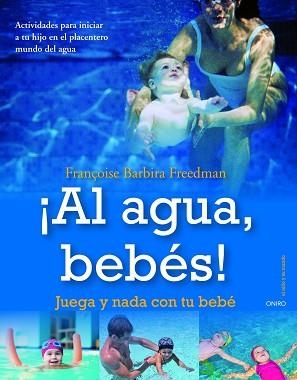 AL AGUA, BEBES. JUEGA Y NADA CON TU BEBE | 9788497545433 | BARBIRA FREEDMAN, FRANÇOISE | Llibreria Aqualata | Comprar libros en catalán y castellano online | Comprar libros Igualada