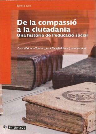 DE LA COMPASSIO A LA CIUTADANIA. UNA HISTORIA DE L'EDUCACIO | 9788497888806 | VILANOU, CONRAD / PLANELLA, JORDI | Llibreria Aqualata | Comprar llibres en català i castellà online | Comprar llibres Igualada