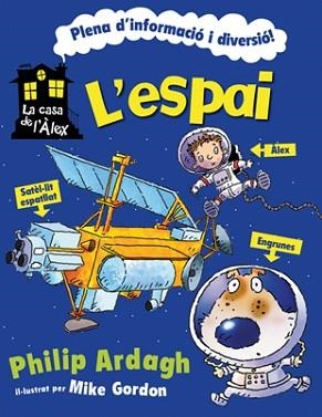 ESPAI, L' (LA CASA DE L'ALEX) | 9788424636913 | ARDAGH, PHILIP / GORDON, MIKE (IL) | Llibreria Aqualata | Comprar llibres en català i castellà online | Comprar llibres Igualada