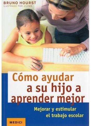 COMO AYUDAR A SU HIJO A APRENDER MEJOR. MEJORAR Y ESTIMULAR | 9788497991094 | HOURST. BRUNO / JILEME (IL.LUSTRACIONS) | Llibreria Aqualata | Comprar llibres en català i castellà online | Comprar llibres Igualada