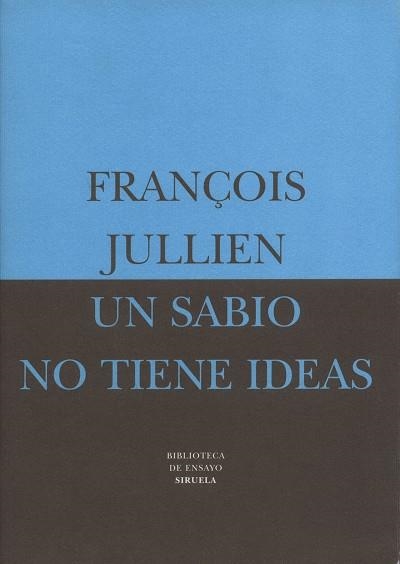 SABIO NO TIENE IDEAS, UN (BIB. DE ENSAYO) | 9788478445370 | JULLIEN, FRAN€OIS | Llibreria Aqualata | Comprar llibres en català i castellà online | Comprar llibres Igualada