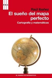 SUEÑO DEL MAPA PERFECTO, EL (EL MUNDO ES MATEMATICO) | 9788490060834 | IBAÑEZ, RAUL | Llibreria Aqualata | Comprar llibres en català i castellà online | Comprar llibres Igualada