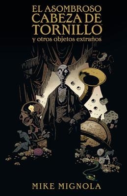 ASOMBROSO CABEZA DE TORNILLO Y OTROS OBJETOS EXTRAORDINARIOS, EL | 9788467905076 | MIGNOLA, MIKE | Llibreria Aqualata | Comprar llibres en català i castellà online | Comprar llibres Igualada