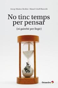 NO TINC TEMPS PER PENSAR (NI GAIREBE PER LLEGIR) | 9788499212081 | MUÑOZ, JOSEP / GÜELL, MANEL | Llibreria Aqualata | Comprar llibres en català i castellà online | Comprar llibres Igualada