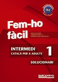 FEM-HO FACIL. INTERMEDI 1. B2. SOLUCIONARI | 9788448928476 | CONSORCI PER A LA NORMALITZACIO LINGÜÍSTICA | Llibreria Aqualata | Comprar llibres en català i castellà online | Comprar llibres Igualada