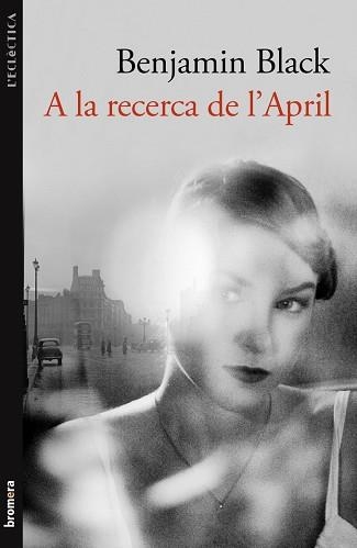 A LA RECERCA DE L'APRIL (ECLECTICA 205) | 9788498248821 | BLACK, BENJAMIN | Llibreria Aqualata | Comprar libros en catalán y castellano online | Comprar libros Igualada