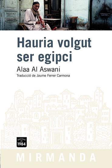 HAURIA VOLGUT SER EGIPCI (MIRMANDA 84) | 9788492440665 | AL ASWANI, ALAA | Llibreria Aqualata | Comprar libros en catalán y castellano online | Comprar libros Igualada