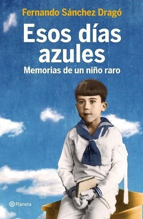 ESOS DIAS AZULES. MEMORIA DE UN NIÑO RARO | 9788408105800 | SANCHEZ DRAGO, FERNANDO | Llibreria Aqualata | Comprar llibres en català i castellà online | Comprar llibres Igualada