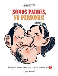 PAREJITA, LA. SOMOS PADRES, NO PERSONAS!: GUIA PARA PADRES DESESPE RADAMENTE INEXPERTOS 2 | 9788497416061 | FONTDEVILA, MANEL | Llibreria Aqualata | Comprar llibres en català i castellà online | Comprar llibres Igualada