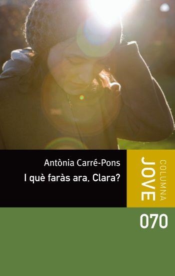 I QUE FARAS ARA, CLARA? (COLUMNA JOVE 70) | 9788499326498 | CARRE-PONS, ANTONIA | Llibreria Aqualata | Comprar llibres en català i castellà online | Comprar llibres Igualada