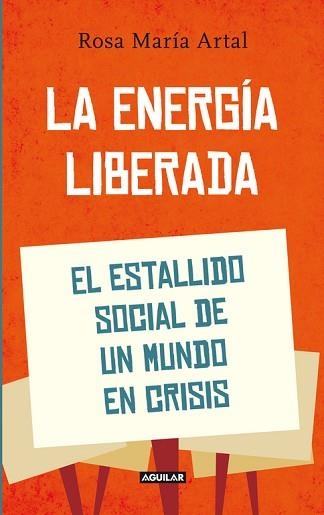 ENERGIA LIBERADA, LA. EL ESTALLIDO SOCIAL DE UN MUNDO EN CRISIS | 9788403052857 | ARTAL, ROSA MARIA | Llibreria Aqualata | Comprar llibres en català i castellà online | Comprar llibres Igualada