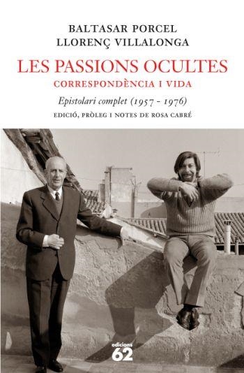 PASSIONS OCULTES, LES.  CORRESPONDÈNCIA I VIDA.  | 9788429760330 | PORCEL, BALTASAR / VILLALONGA, LLORENÇ | Llibreria Aqualata | Comprar libros en catalán y castellano online | Comprar libros Igualada