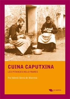 CUINA CAPUTXINA: LES PITANCES DELS FRARES | 9788483349885 | SERRA DE MANRESA, FRAY VALENTI | Llibreria Aqualata | Comprar llibres en català i castellà online | Comprar llibres Igualada