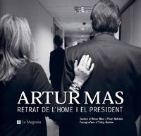 ARTUR MAS. RETRAT DE L'HOME I EL PRESIDENT | 9788482648804 | KELELE, EDDY (FOT) / MAS, ARTUR / RAHOLA, PILAR | Llibreria Aqualata | Comprar llibres en català i castellà online | Comprar llibres Igualada