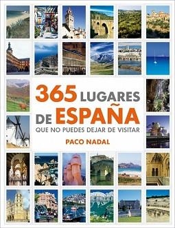 365 LUGARES DE ESPAÑA QUE NO PUEDES DEJAR DE VISITAR | 9788425346408 | NADAL, PACO | Llibreria Aqualata | Comprar llibres en català i castellà online | Comprar llibres Igualada