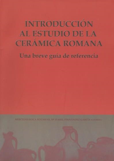 INTRODUCCIÓN AL ESTUDIO DE LA CERAMICA ROMANA : UNA BREVE GUIA DE REFERENCIA | 9788497470865 | ROCA ROUMENS, MERCEDES | Llibreria Aqualata | Comprar llibres en català i castellà online | Comprar llibres Igualada