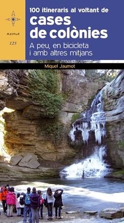 100 ITINERARIS AL VOLTANT DE CASES DE COLONIES (AZIMUT 125) | 9788415403593 | JAUMOT, MIQUEL | Llibreria Aqualata | Comprar llibres en català i castellà online | Comprar llibres Igualada