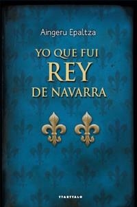 YO QUE FUI REY DE NAVARRA | 9788498433302 | EPALTZA, AINGERU | Llibreria Aqualata | Comprar llibres en català i castellà online | Comprar llibres Igualada