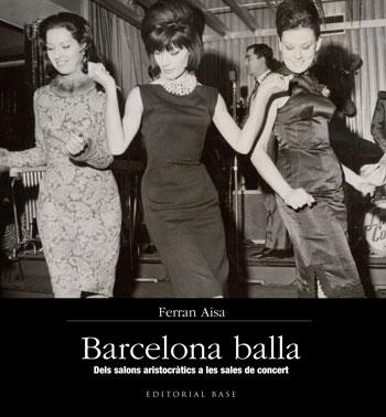 BARCELONA BALLA. DELS SALONS ARISTOCRATICS A LES SALES DE CONCERT | 9788415267355 | AISA, FERRAN | Llibreria Aqualata | Comprar llibres en català i castellà online | Comprar llibres Igualada