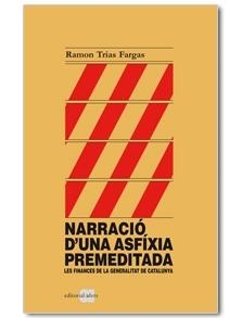 NARRACIO D'UNA ASFIXIA PREMEDITADA. LES FINANCES DE LA GENERALITAT DE CATALUNYA | 9788492542529 | TRIAS FARGAS, RAMON | Llibreria Aqualata | Comprar llibres en català i castellà online | Comprar llibres Igualada