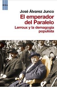 EMPERADOR DEL PARALELO, EL. LERROUX Y LA DEMOGAGIA POPULISTA | 9788490061404 | ALVAREZ JUNCO, JOSE | Llibreria Aqualata | Comprar llibres en català i castellà online | Comprar llibres Igualada