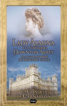 LADY ALMINA Y LA VERDADERA DOWNTON ABBEY | 9788483653050 | CARNARVON, LADY FIONA / HARRISON, ROSINA | Llibreria Aqualata | Comprar llibres en català i castellà online | Comprar llibres Igualada