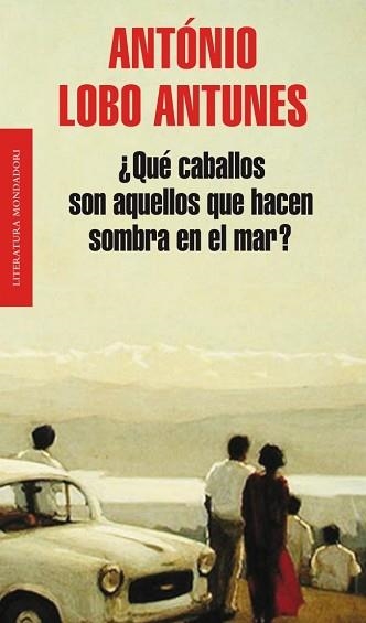 QUE CABALLOS SON AQUELLOS QUE HACEN SOMBRA EN EL MAR? (MONDADORI 482) | 9788439724391 | LOBO ANTUNES, ANTONIO | Llibreria Aqualata | Comprar libros en catalán y castellano online | Comprar libros Igualada