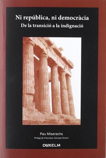 NI REPUBLICA NI DEMOCRACIA. DE LA TRANSICIO A LA INDIGNACIO | 9788493965006 | MISERACHS, PAU | Llibreria Aqualata | Comprar libros en catalán y castellano online | Comprar libros Igualada