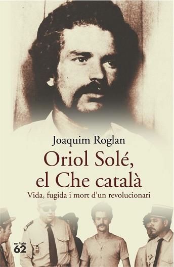 ORIOL SOLE, EL CHE CATALA (NO FICCIO 40) - IPE UN ALTRE ISBN | 9788429758122 | ROGLAN, JOAQUIM | Llibreria Aqualata | Comprar llibres en català i castellà online | Comprar llibres Igualada