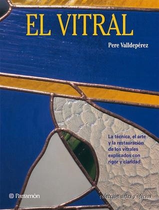 VITRAL, EL (ARTES Y OFICIOS) | 9788434217638 | VALLDEPEREZ, PERE | Llibreria Aqualata | Comprar llibres en català i castellà online | Comprar llibres Igualada