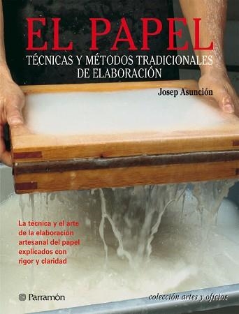 PAPEL, TECNICAS Y METODOS TRADICIONALES DE ELABORACION | 9788434224100 | ASUNCION, JOSEP | Llibreria Aqualata | Comprar llibres en català i castellà online | Comprar llibres Igualada