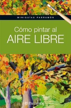 COMO PINTAR AL AIRE LIBRE (MINIGUIAS PARRAMON) | 9788434237162 | EQUIPO PARRAMON/MARTÍN ROIG, GABRIEL | Llibreria Aqualata | Comprar llibres en català i castellà online | Comprar llibres Igualada