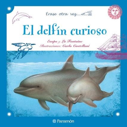 DELFIN CURIOSO, EL (ERASE OTRA VEZ...) | 9788434237285 | ESOPO / LA FONTAINE / CASTELLANI, CARLO (IL·LUSTR) | Llibreria Aqualata | Comprar llibres en català i castellà online | Comprar llibres Igualada