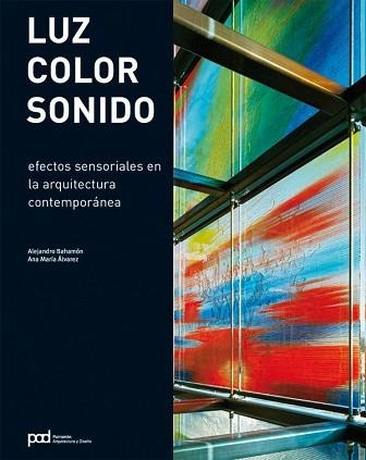 LUZ, COLOR, SONIDO. EFECTOS SENSORIALES EN LA ARQUITECTURA | 9788434233645 | BAHAMÓN, ALEJANDRO/ÁLVAREZ, ANNA MARÍA | Llibreria Aqualata | Comprar llibres en català i castellà online | Comprar llibres Igualada