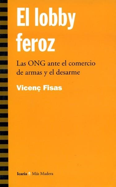 LOBBY FEROZ, EL. LAS ONG ANTE EL COMERCIO DE ARMAS Y EL DESA | 9788474263909 | FISAS, VICENÇ | Llibreria Aqualata | Comprar llibres en català i castellà online | Comprar llibres Igualada