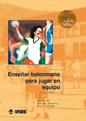 ENSEÑAR BALONMANO PARA JUGAR EN EQUIPO | 9788495114754 | NÉ, ROBERT/BONNEFOY, GEORGES/LAHUPPE, HENRI | Llibreria Aqualata | Comprar llibres en català i castellà online | Comprar llibres Igualada